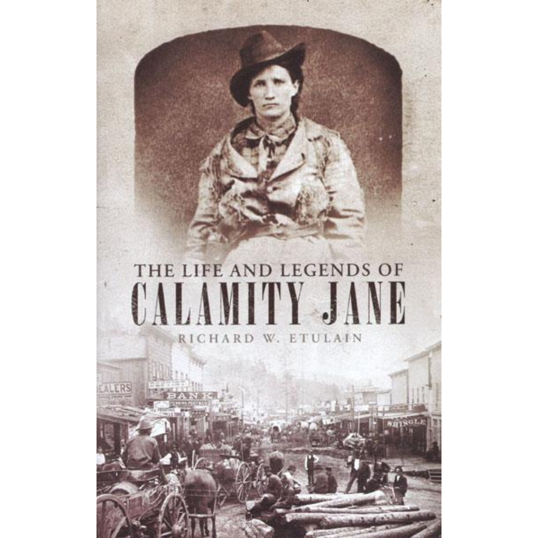 The Life and Legends of Calamity Jane