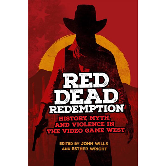 Red Dead Redemption: History, Myth, and Violence in the Video Game West