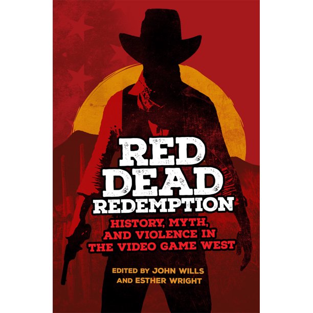 Red Dead Redemption: History, Myth, and Violence in the Video Game West