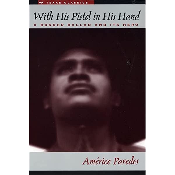 With His Pistol in His Hand: A Border Ballad and Its Hero