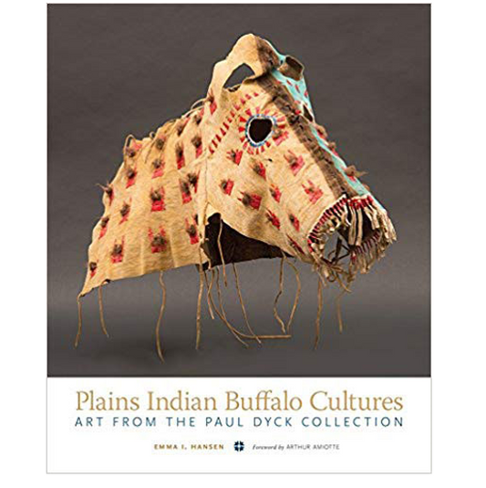 Plains Indian Buffalo Cultures: Art from the Paul Dyck Collection