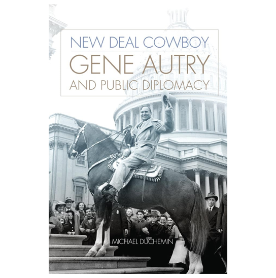 New Deal Cowboy Gene Autry and Public Diplomacy