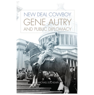 
            
                Load image into Gallery viewer, New Deal Cowboy Gene Autry and Public Diplomacy
            
        