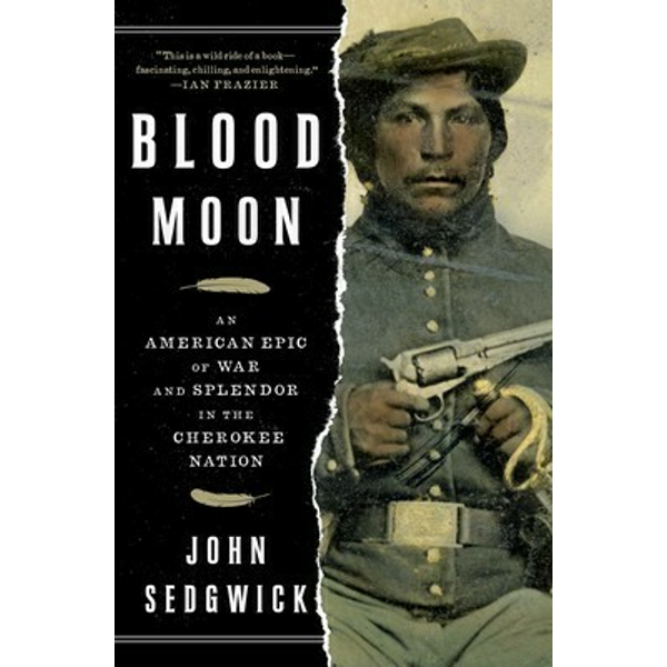 Blood Moon: An American Epic of War and Splendor in the Cherokee Nation