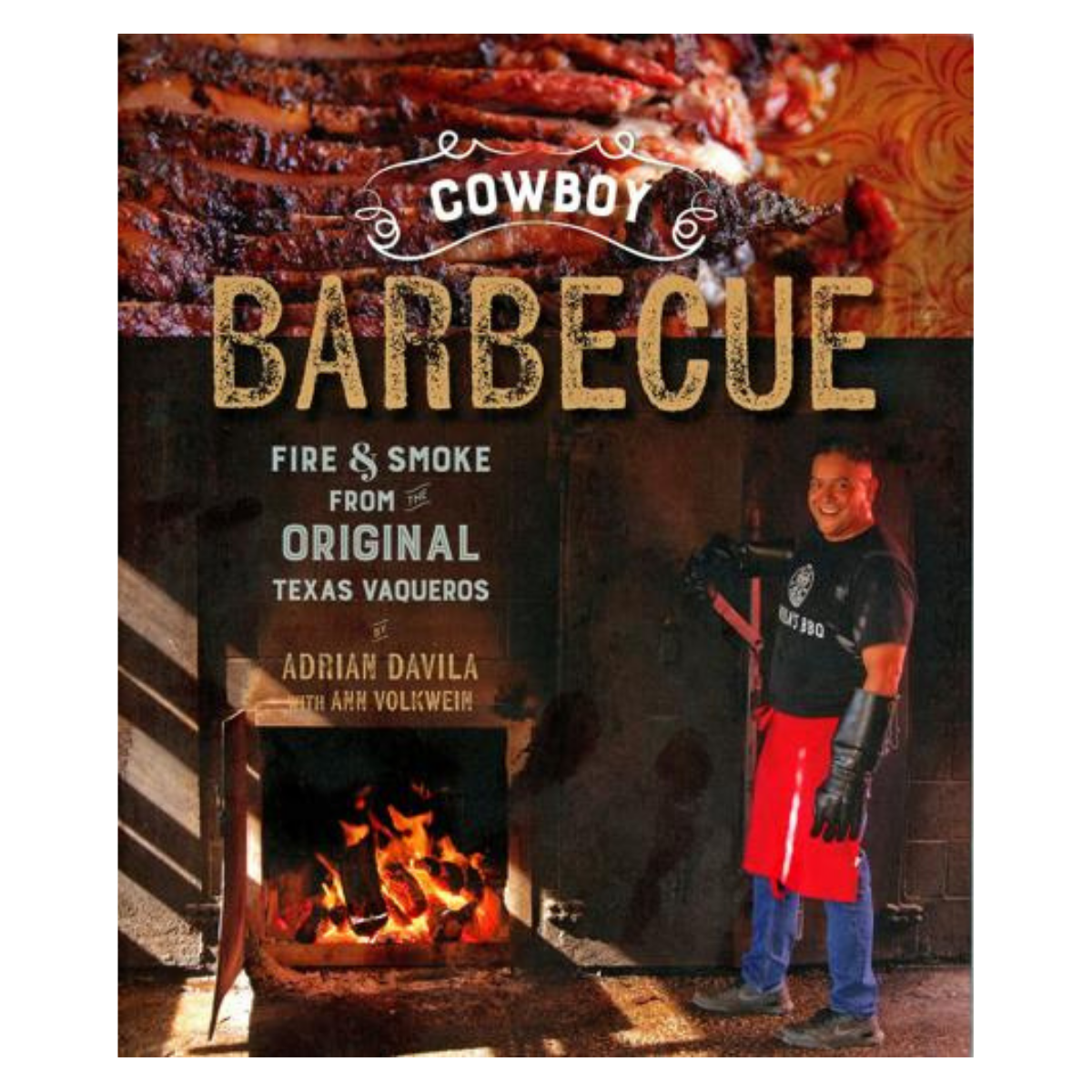 Cowboy Barbeque: Fire & Smoke from the Original Texas Vaqueros